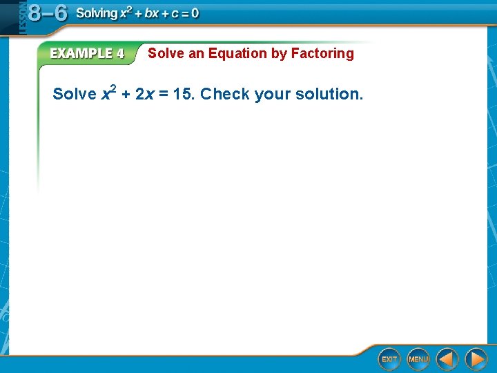 Solve an Equation by Factoring Solve x 2 + 2 x = 15. Check