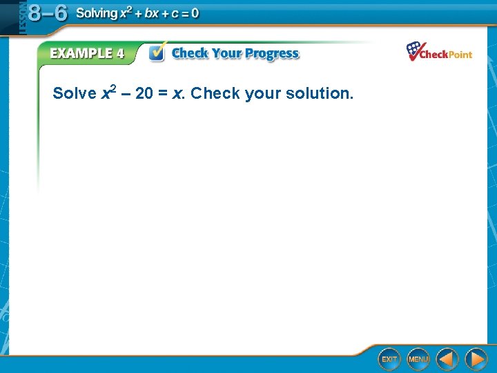 Solve x 2 – 20 = x. Check your solution. 