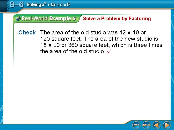 Solve a Problem by Factoring Check The area of the old studio was 12