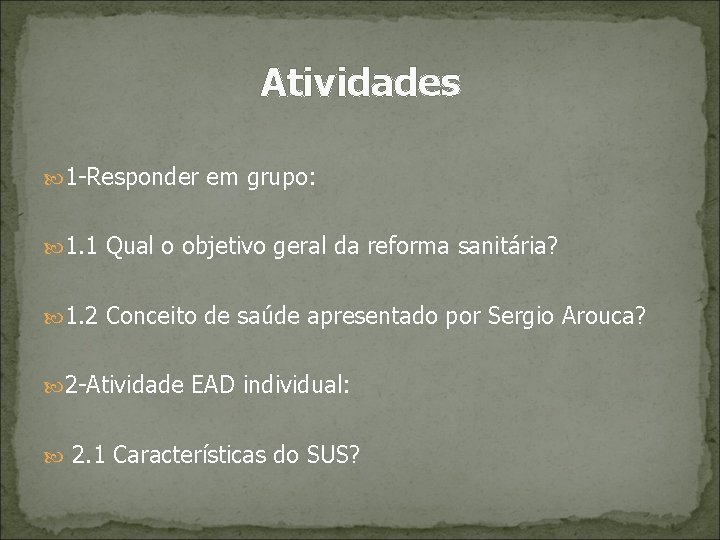 Atividades 1 -Responder em grupo: 1. 1 Qual o objetivo geral da reforma sanitária?