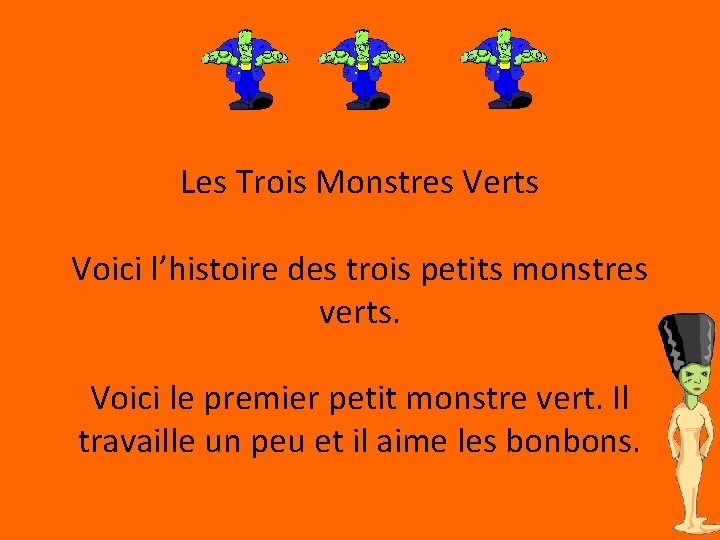 Les Trois Monstres Verts Voici l’histoire des trois petits monstres verts. Voici le premier