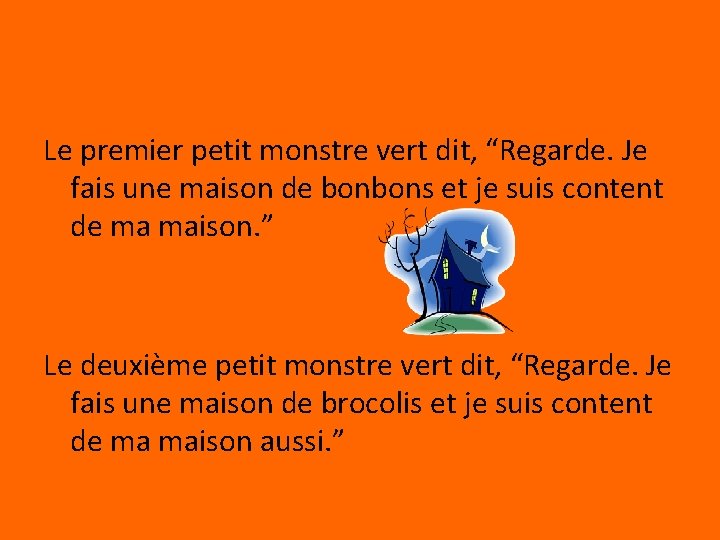 Le premier petit monstre vert dit, “Regarde. Je fais une maison de bonbons et