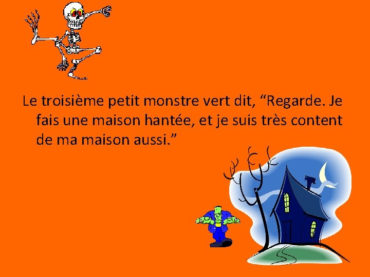 Le troisième petit monstre vert dit, “Regarde. Je fais une maison hantée, et je