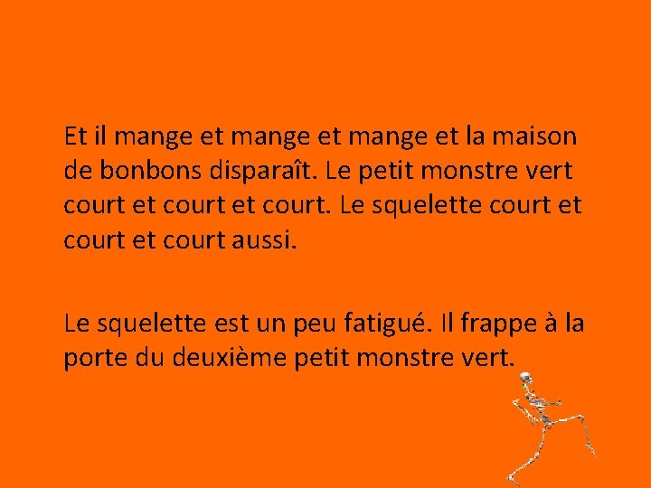 Et il mange et la maison de bonbons disparaît. Le petit monstre vert court