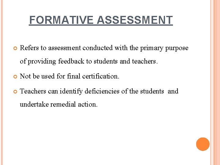 FORMATIVE ASSESSMENT Refers to assessment conducted with the primary purpose of providing feedback to