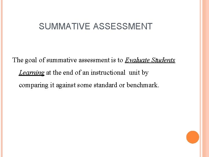 SUMMATIVE ASSESSMENT The goal of summative assessment is to Evaluate Students Learning at the