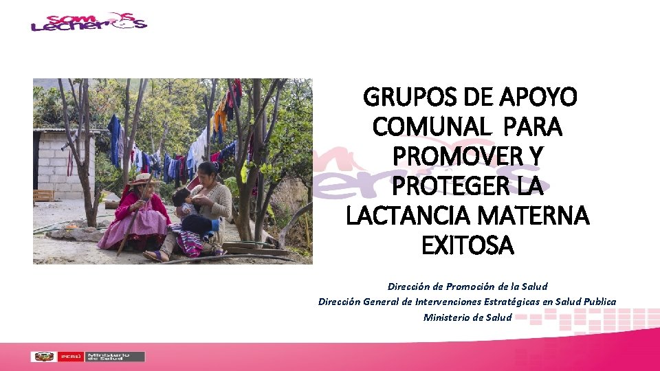 GRUPOS DE APOYO COMUNAL PARA PROMOVER Y PROTEGER LA LACTANCIA MATERNA EXITOSA Dirección de