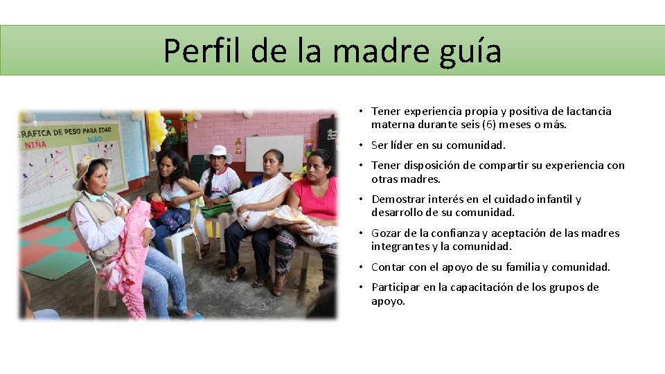 Perfil de la madre guía • Tener experiencia propia y positiva de lactancia materna