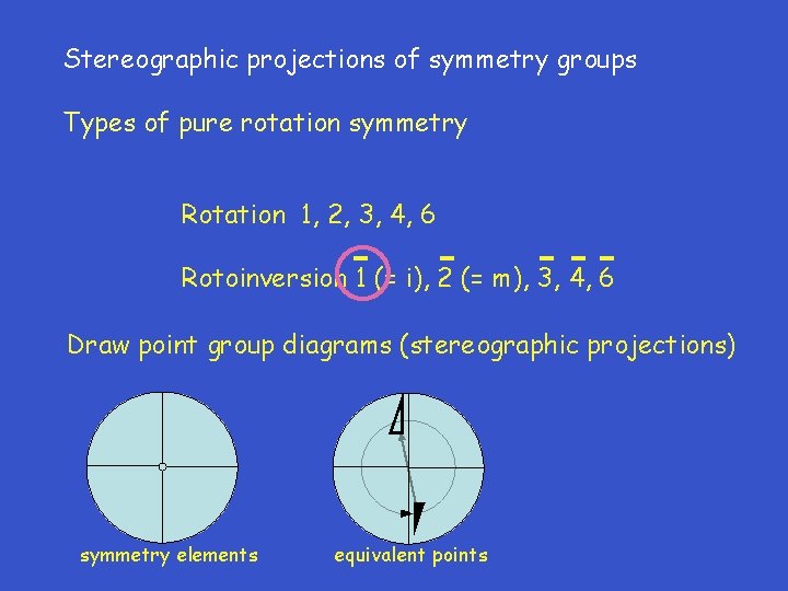 Stereographic projections of symmetry groups Types of pure rotation symmetry Rotation 1, 2, 3,