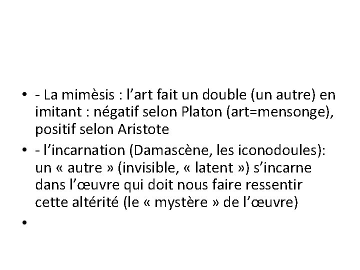  • - La mimèsis : l’art fait un double (un autre) en imitant