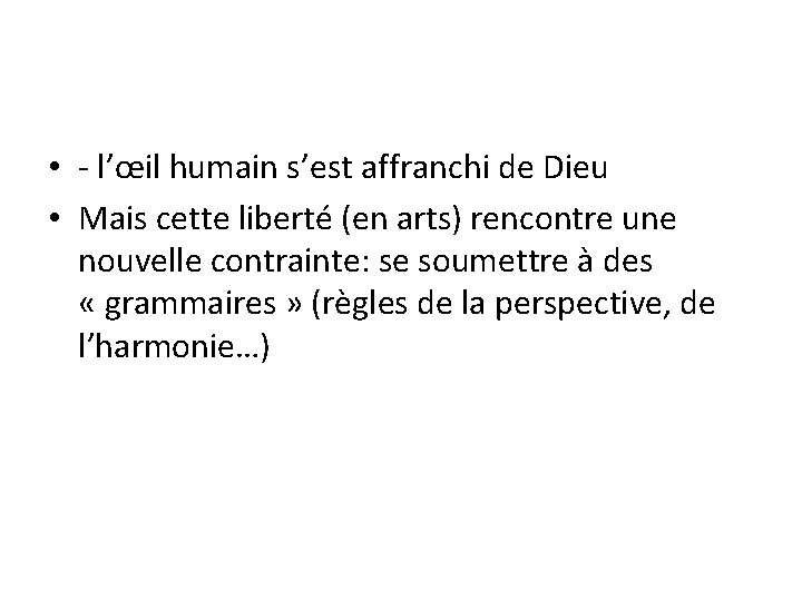  • - l’œil humain s’est affranchi de Dieu • Mais cette liberté (en