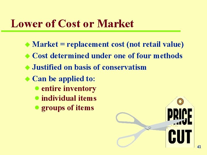 Lower of Cost or Market u Market = replacement cost (not retail value) u