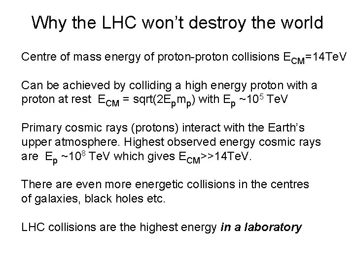 Why the LHC won’t destroy the world Centre of mass energy of proton-proton collisions