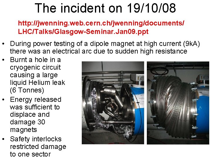 The incident on 19/10/08 http: //jwenning. web. cern. ch/jwenning/documents/ LHC/Talks/Glasgow-Seminar. Jan 09. ppt •