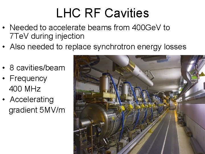 LHC RF Cavities • Needed to accelerate beams from 400 Ge. V to 7