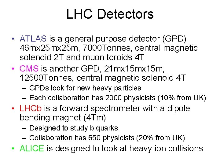 LHC Detectors • ATLAS is a general purpose detector (GPD) 46 mx 25 m,