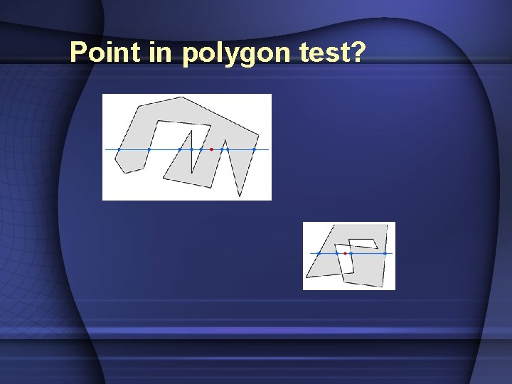 Point in polygon test? 