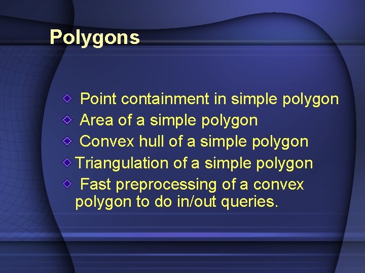 Polygons Point containment in simple polygon Area of a simple polygon Convex hull of
