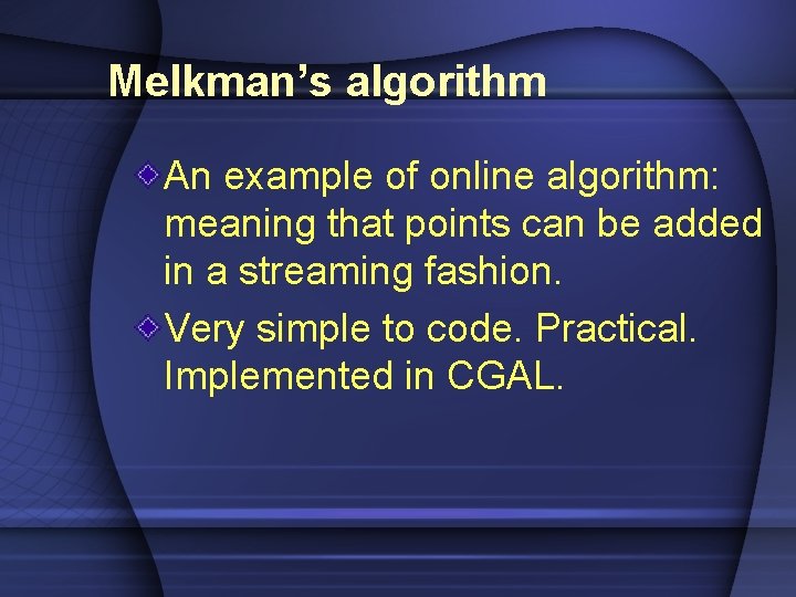 Melkman’s algorithm An example of online algorithm: meaning that points can be added in