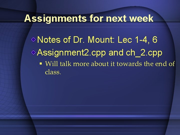 Assignments for next week Notes of Dr. Mount: Lec 1 -4, 6 Assignment 2.
