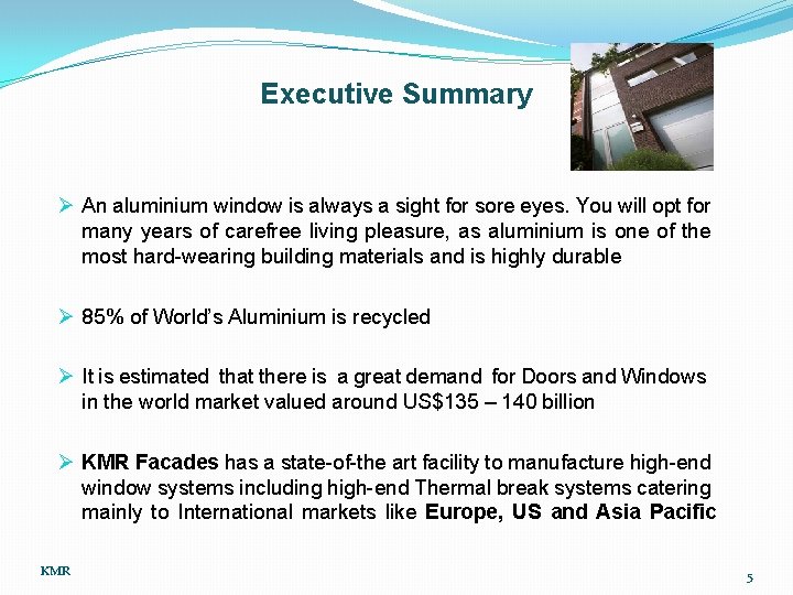 Executive Summary Ø An aluminium window is always a sight for sore eyes. You