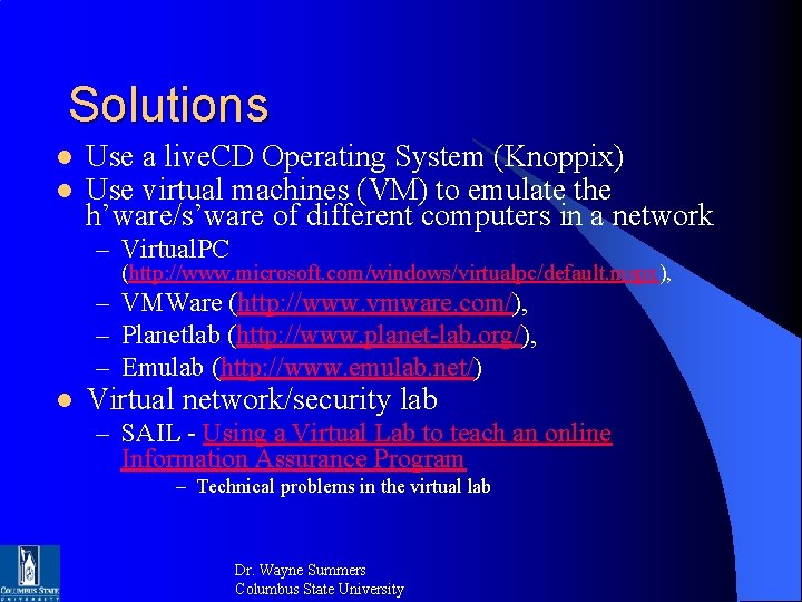 Solutions l l Use a live. CD Operating System (Knoppix) Use virtual machines (VM) Solutions l l Use a live. CD Operating System (Knoppix) Use virtual machines (VM)