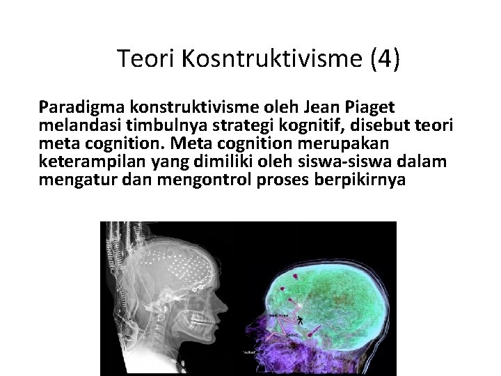 Teori Kosntruktivisme (4) Paradigma konstruktivisme oleh Jean Piaget melandasi timbulnya strategi kognitif, disebut teori