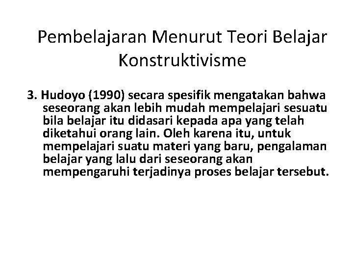 Pembelajaran Menurut Teori Belajar Konstruktivisme 3. Hudoyo (1990) secara spesifik mengatakan bahwa seseorang akan