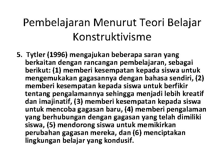 Pembelajaran Menurut Teori Belajar Konstruktivisme 5. Tytler (1996) mengajukan beberapa saran yang berkaitan dengan
