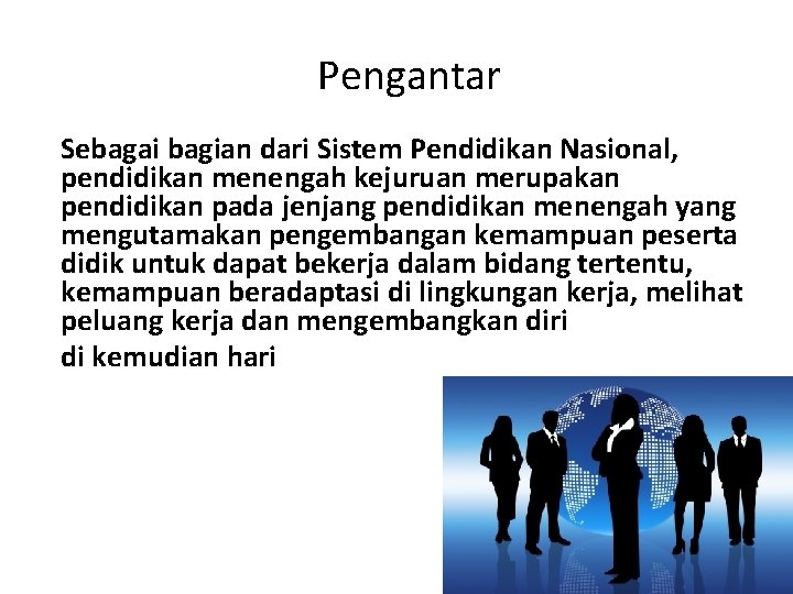 Pengantar Sebagai bagian dari Sistem Pendidikan Nasional, pendidikan menengah kejuruan merupakan pendidikan pada jenjang