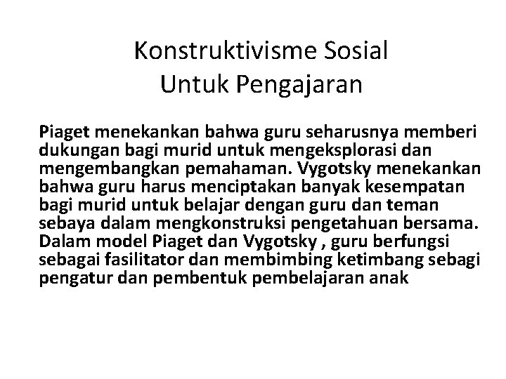 Konstruktivisme Sosial Untuk Pengajaran Piaget menekankan bahwa guru seharusnya memberi dukungan bagi murid untuk