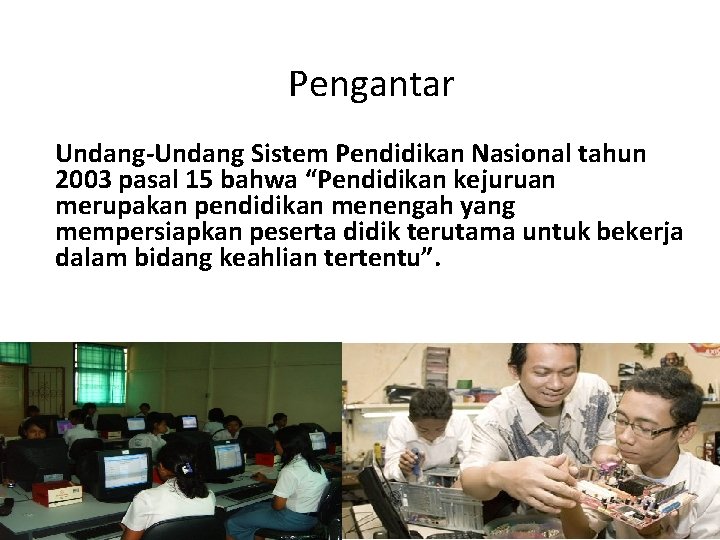 Pengantar Undang-Undang Sistem Pendidikan Nasional tahun 2003 pasal 15 bahwa “Pendidikan kejuruan merupakan pendidikan