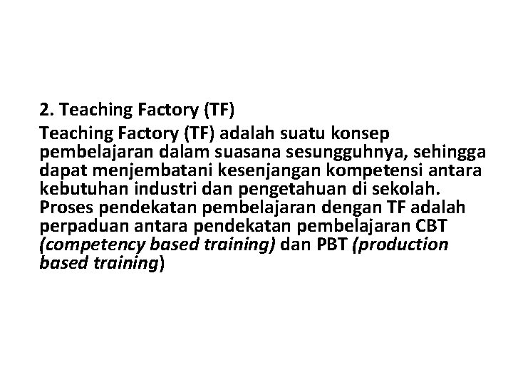 2. Teaching Factory (TF) adalah suatu konsep pembelajaran dalam suasana sesungguhnya, sehingga dapat menjembatani