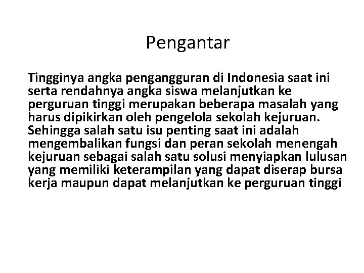 Pengantar Tingginya angka pengangguran di Indonesia saat ini serta rendahnya angka siswa melanjutkan ke