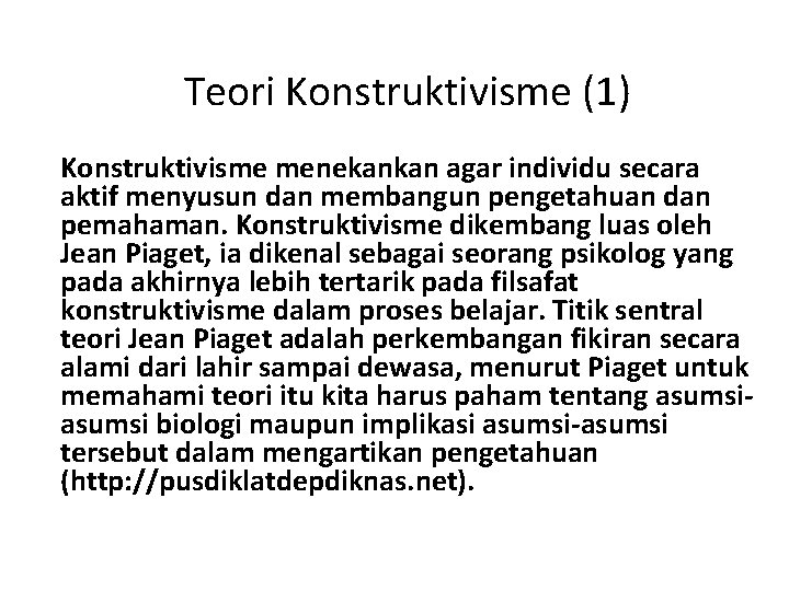 Teori Konstruktivisme (1) Konstruktivisme menekankan agar individu secara aktif menyusun dan membangun pengetahuan dan
