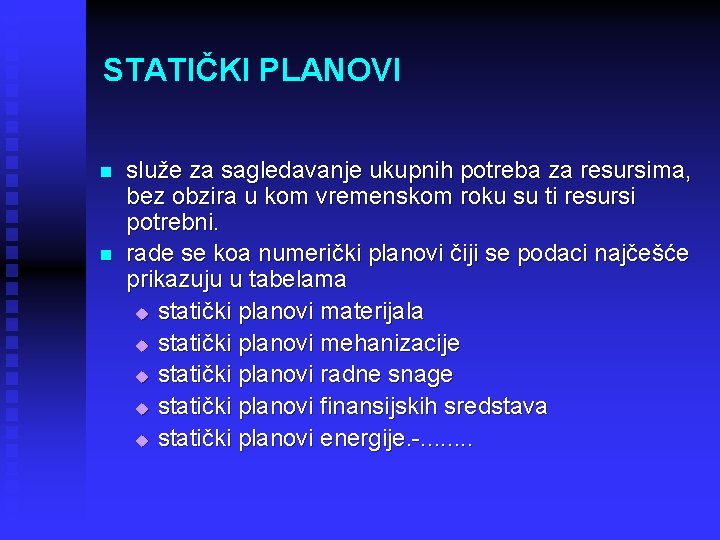 STATIČKI PLANOVI n n služe za sagledavanje ukupnih potreba za resursima, bez obzira u