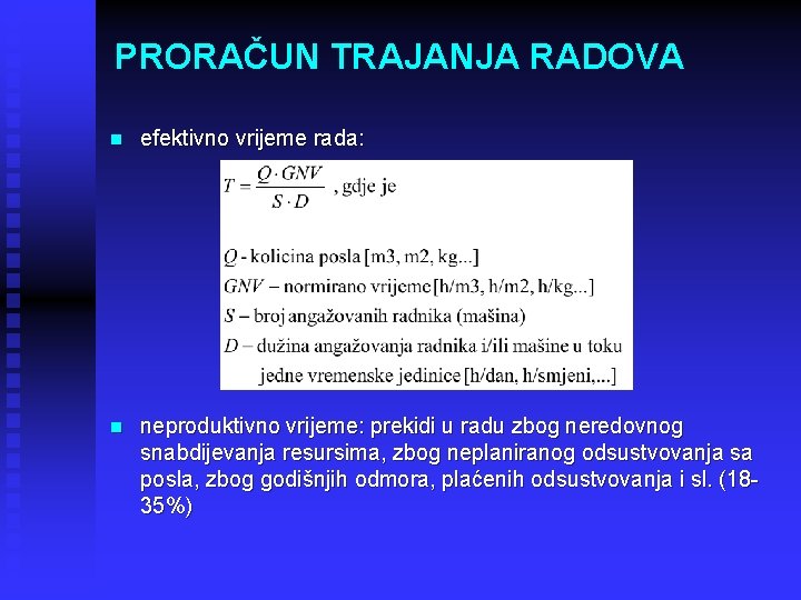 PRORAČUN TRAJANJA RADOVA n efektivno vrijeme rada: n neproduktivno vrijeme: prekidi u radu zbog
