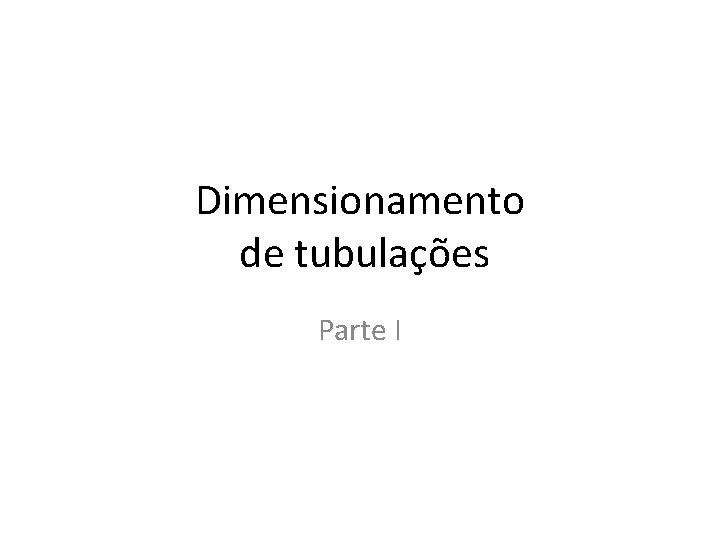 Dimensionamento de tubulações Parte I 