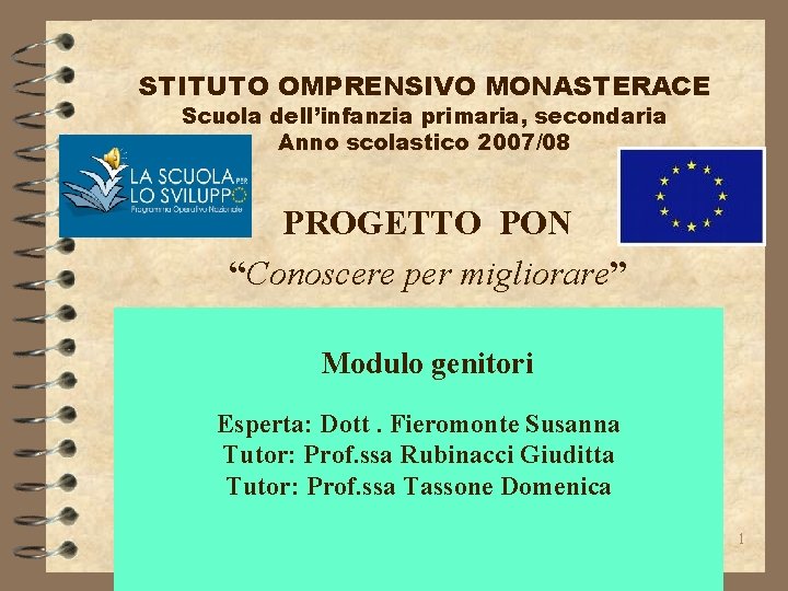STITUTO OMPRENSIVO MONASTERACE Scuola dell’infanzia primaria, secondaria Anno scolastico 2007/08 PROGETTO PON “Conoscere per STITUTO OMPRENSIVO MONASTERACE Scuola dell’infanzia primaria, secondaria Anno scolastico 2007/08 PROGETTO PON “Conoscere per