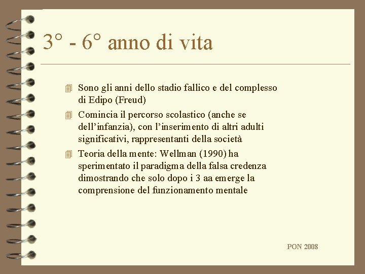 3° - 6° anno di vita 4 Sono gli anni dello stadio fallico e 3° - 6° anno di vita 4 Sono gli anni dello stadio fallico e