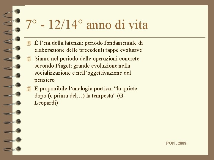 7° - 12/14° anno di vita 4 È l’età della latenza: periodo fondamentale di 7° - 12/14° anno di vita 4 È l’età della latenza: periodo fondamentale di
