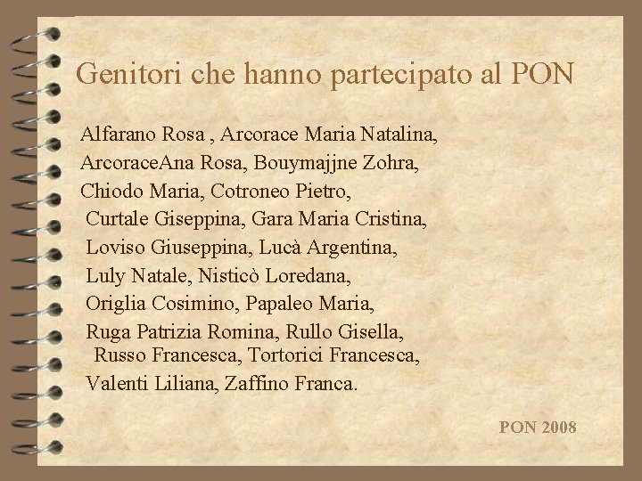 Genitori che hanno partecipato al PON Alfarano Rosa , Arcorace Maria Natalina, Arcorace. Ana Genitori che hanno partecipato al PON Alfarano Rosa , Arcorace Maria Natalina, Arcorace. Ana