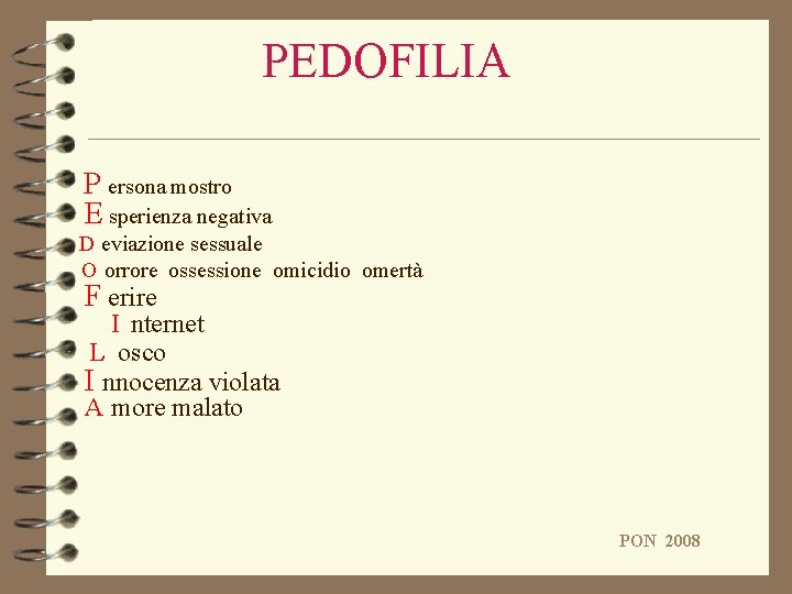PEDOFILIA P ersona mostro E sperienza negativa D eviazione sessuale O orrore ossessione omicidio PEDOFILIA P ersona mostro E sperienza negativa D eviazione sessuale O orrore ossessione omicidio