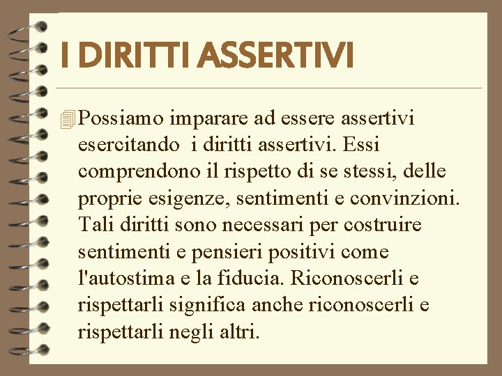 I DIRITTI ASSERTIVI 4 Possiamo imparare ad essere assertivi esercitando i diritti assertivi. Essi I DIRITTI ASSERTIVI 4 Possiamo imparare ad essere assertivi esercitando i diritti assertivi. Essi