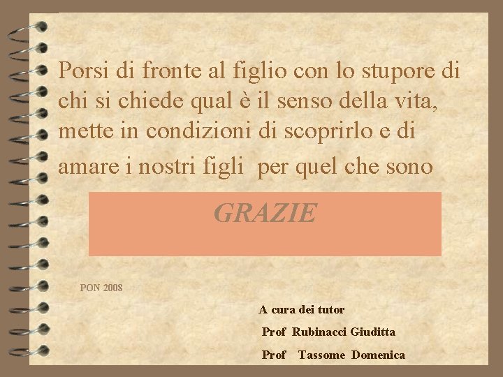 Porsi di fronte al figlio con lo stupore di chi si chiede qual è Porsi di fronte al figlio con lo stupore di chi si chiede qual è