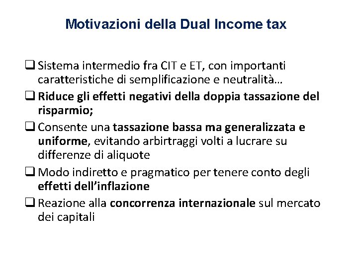 Motivazioni della Dual Income tax q Sistema intermedio fra CIT e ET, con importanti