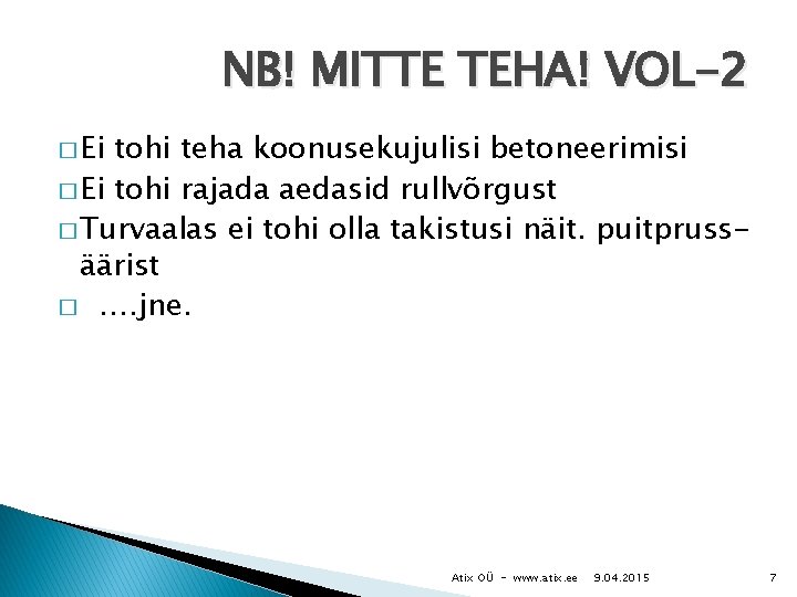 NB! MITTE TEHA! VOL-2 � Ei tohi teha koonusekujulisi betoneerimisi � Ei tohi rajada