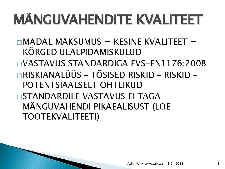 MÄNGUVAHENDITE KVALITEET � MADAL MAKSUMUS = KESINE KVALITEET = KÕRGED ÜLALPIDAMISKULUD � VASTAVUS STANDARDIGA