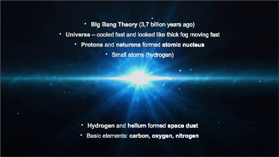  • Big Bang Theory (3, 7 billion years ago) • Universe – cooled