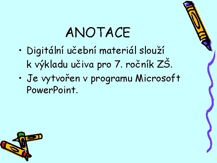 ANOTACE • Digitální učební materiál slouží k výkladu učiva pro 7. ročník ZŠ. •